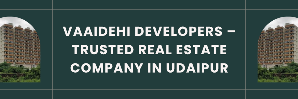 Trusted Real Estate Company in Udaipur